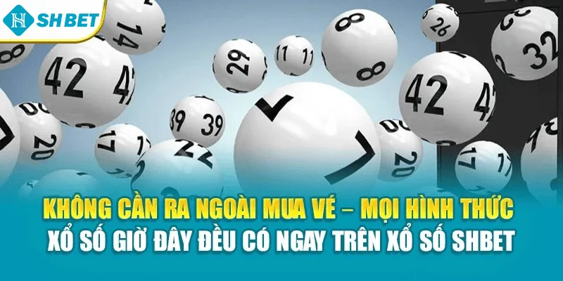 Không cần ra ngoài mua vé – mọi hình thức xổ số giờ đây đều có ngay trên xổ số SHBET